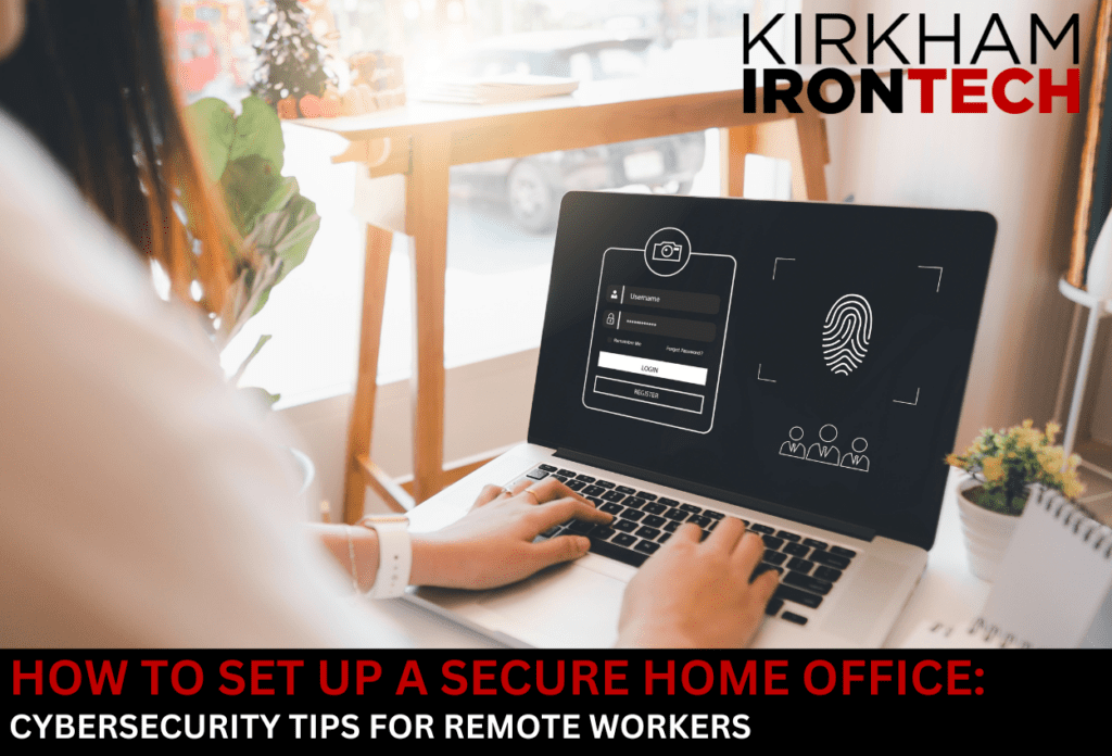 How to Set Up a Secure Home Office Cybersecurity Tips for Remote Workers